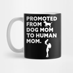 Promoted From Dog Mom To Human Mom Mug